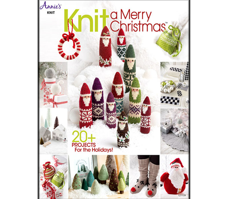 Annie's Knit a Merry Christmas - 20 plus projects for the Holidays