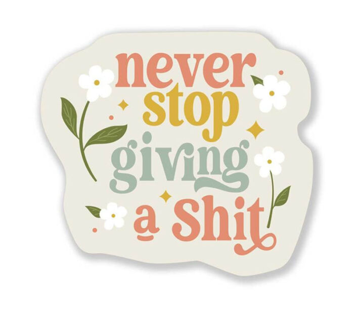 Sticker - Never Stop Giving a Shi#