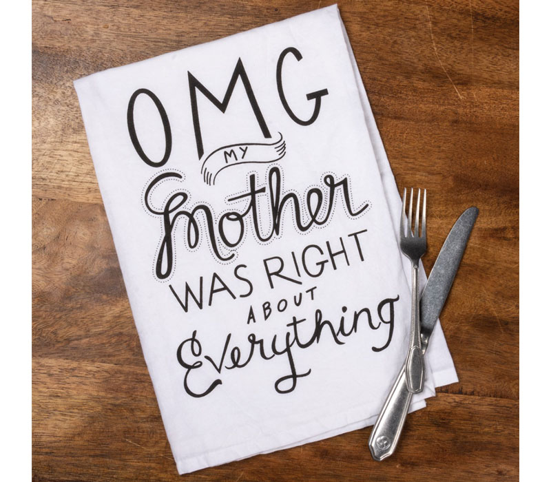 OMG! My Mother Was Right About Everything - Tea Towel